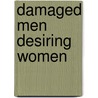 Damaged Men Desiring Women by Katherine Bode