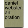 Daniel Webster, an Oration door Hon Edward Everett