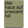 Das Haus auf Crescent Hill by Melanie Dobson