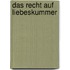 Das Recht auf Liebeskummer