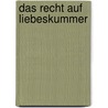 Das Recht auf Liebeskummer door Lothar Sandfort