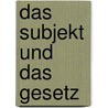 Das Subjekt und das Gesetz door Franz J. Hinkelammert