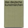 Das deutsche Kunstmärchen door Paul W. Wührl