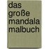 Das große Mandala Malbuch