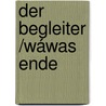 Der Begleiter /Wáwas Ende door Henry Von Heiseler