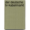 Der Deutsche Tv-kabelmarkt door Peter Stritzl