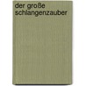 Der große Schlangenzauber door Jürgen Banscherus