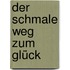 Der schmale Weg zum Glück