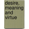 Desire, Meaning and Virtue by Rimas Uzgiris
