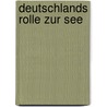 Deutschlands Rolle Zur See by Dietrich Sch fer