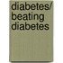 Diabetes/ Beating Diabetes