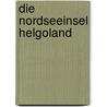 Die Nordseeinsel Helgoland by Lindemann Emil