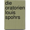 Die Oratorien Louis Spohrs door Matthias Stubenvoll