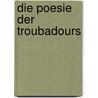Die Poesie Der Troubadours door Friedrich Diez