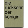 Die Rückkehr der Königin door Alma Alexander