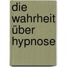Die Wahrheit über Hypnose door Wolfgang Kellmeyer