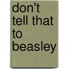 Don't Tell That To Beasley door Tara Mcclary Reeves
