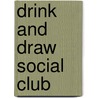 Drink And Draw Social Club by n/a