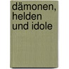 Dämonen, Helden und Idole by Patrick Fauck