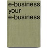 E-Business Your E-Business by Boudewijn Raessens