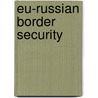 Eu-russian Border Security door Serghei Golunov