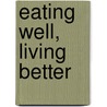 Eating Well, Living Better door Michael S. Fenster