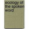 Ecology Of The Spoken Word door Michael A. Uzendoski