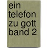 Ein Telefon zu Gott Band 2 by Angela Heider