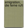 Emigration, die Ferne ruft by Astrid Lauterborn