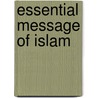 Essential Message of Islam door Muhammad Yunus