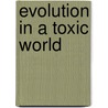 Evolution in a Toxic World by Emily Monosson