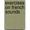 Exercises on French Sounds door Philip H 1874 Churchman