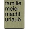 Familie Meier macht Urlaub by Hans-Christian Schmidt