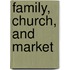 Family, Church, And Market