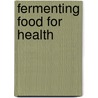 Fermenting Food for Health door Alex Lewin