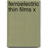 Ferroelectric Thin Films X door John F. Grabowski