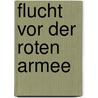 Flucht vor der Roten Armee door Harry Wienbrandt