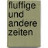 Fluffige und andere Zeiten