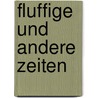Fluffige und andere Zeiten door G.C. roth