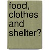 Food, Clothes and Shelter? door Jayne Neal