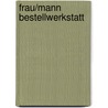 Frau/Mann Bestellwerkstatt door Lilli Hartmann