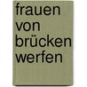 Frauen Von Brücken Werfen door Gunter Gerlach