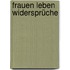 Frauen leben Widersprüche