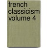 French Classicism Volume 4 door Charles Henry Conrad Wright
