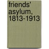 Friends' Asylum, 1813-1913 door Onbekend