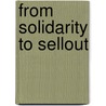 From Solidarity To Sellout door Tadeusz Kowalik