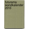 Futurama Wandkalender 2013 door Matt Groening