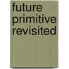 Future Primitive Revisited by John Zerzan