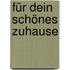Für Dein Schönes Zuhause