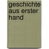 Geschichte aus erster Hand door Gustav Franz